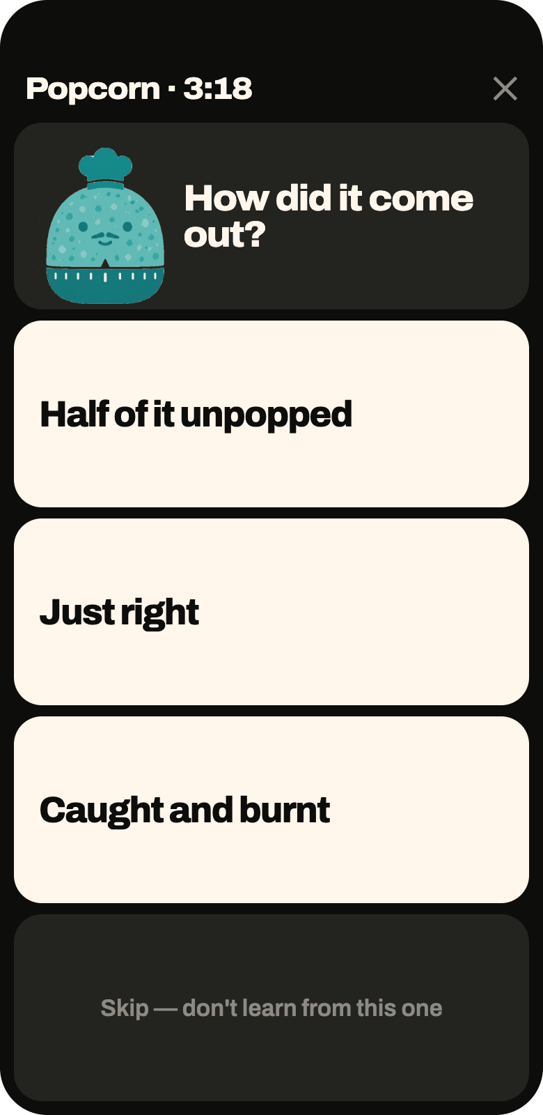 The rating screen for popcorn: three tiles reading came out right, needed longer, and too long, plus an option to skip.